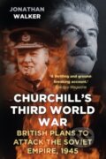 Kniha: Churchills Third World War (Jonathan Walker). The History Press, 2017