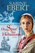 Kniha: Die Spur der Hebamme (Sabine Ebert). Knaur Taschenbuch Verlag, 2008