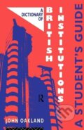 Kniha: A Dictionary of British Institutions (John Oakland). Routledge, 1993