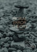Kniha: Moral Error Theory (Wouter Floris Kalf). Springer International Publishing, 2019