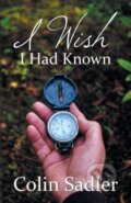 Kniha: I Wish I Had Known (Colin Sadler). iUniverse, Inc., 2018