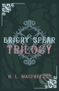 Kniha: Bright Spear Trilogy (H. L. Macfarlane). , 2020