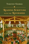 Kniha: Reading Scripture with the Reformers (Timothy George). , 2023