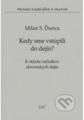 Kniha: Kedy sme vstúpili do dejín? (3) (Milan S. Ďurica). Lúč, 2006