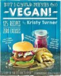 Kniha: But I Could Never Go Vegan! (Kristy Turner). Experiment, 2014