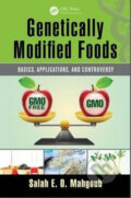 Kniha: Genetically Modified Foods : Basics, Applications, and Controversy (E.O. Salah Mahgoub). Apple Academic Press Inc., 2015