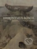 Hieronymus Bosch: Painter and Draughtsman - Luuk Hoogstede, Ron Spronk, Matthijs Ilsink a kol., Yale University Press, 2016