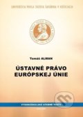 Ústavné právo Európskej únie - Tomáš Alman, Univerzita Pavla Jozefa Šafárika v Košiciach, 2018