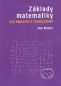Základy matematiky pro ekonomii a management - Ivan Mezník, Akademické nakladatelství CERM, 2018