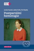 Postpartální hemoragie - Petr Křepelka, Ladislav Krof, Jaroslav Feyereisl, Mladá fronta, 2018