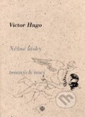 Kniha: Něžné lásky temných nocí (Viktor Hugo). Vyšehrad, 2005
