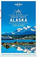 Cruise Ports Alaska - Brendan Sainsbury, Catherine Bodry a kol., Lonely Planet, 2018