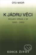 Kniha: K jádru věci (Oto Mádr). Vyšehrad, 2003