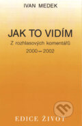 Jak to vidím - Ivan Medek, Vyšehrad, 2003