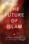 Kniha: Future of Islam (John L. Esposito). , 2013