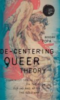 Kniha: De-centering queer theory (Bogdan Popa). Manchester University Press, 2021