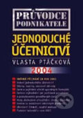 Kniha: Průvodce podnikatele - jednoduché účetnictví 2004 (Vlasta Ptáčková). Academia, 2003