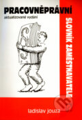 Kniha: Pracovněprávní slovník zaměstnavatele (Ladislav Jouza). Poradce s.r.o., 2004