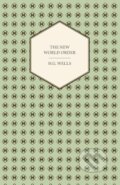 Kniha: The New World Order - Whether it is Attainable, How it can be Attained, and What Sort of World a World at Peace Will Have to Be (H. G. Wells). , 2006