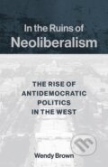 Kniha: In the Ruins of Neoliberalism (Wendy Brown). , 2019