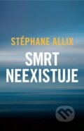 Kniha: Smrt neexistuje (Stéphane Allix). HarperCollins, 2025