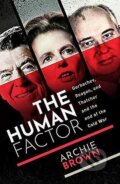 Kniha: The Human Factor : Gorbachev, Reagan, and Thatcher, and the End of the Cold War (Archie Brown). Oxford University Press, 2020