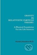 Kniha: Gravity IN Relativistic Particle Theory: A Physical Foundation for the Life Sciences (Harold Hamilton). Ingram Publisher Services US, 2013