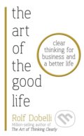 The Art of the Good Life - Rolf Dobelli, Hodder and Stoughton, 2018