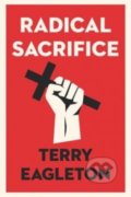 Radical Sacrifice - Terry Eagleton, Yale University Press, 2018