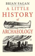 A Little History of Archaeology - Brian Fagan, 2018