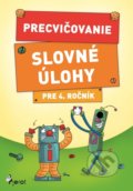 Precvičovanie – Slovné úlohy pre 4. ročník - Kolektív autorov, 2018