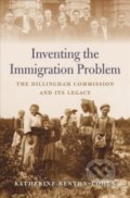 Inventing the Immigration Problem - Katherine Benton-Cohen, Harvard Business Press, 2018