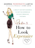 Kniha: How to Look Expensive (Andrea Pomerantz Lustig). Gotham, 2012