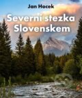 Kniha: Severní stezka Slovenskem (Jan Hocek). Universum, 2025