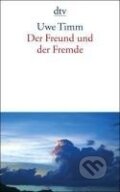 Kniha: Der Freund und der Fremde (Uwe Timm). , 2007