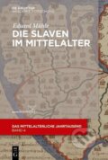 Kniha: Die Slaven im Mittelalter (Eduard Mühle). De Gruyter, 2016