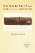 Kniha: Budweisers into Czechs and Germans (Jeremy King). Princeton University Press, 2005