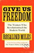 Kniha: Give Us Freedom (Rosalind Miles). Virago, 2021