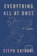 Kniha: Everything All at Once : A Memoir (Stephanie Catudal). HarperOne, 2023