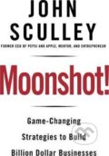 Kniha: Moonshot!: Game-Changing (John Sculley). , 2014