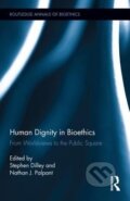 Kniha: Human Dignity in Bioethics (Stephen Dilley). Routledge, 2012