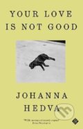 Kniha: Your Love is Not Good (Johanna Hedva). And Other Stories, 2023