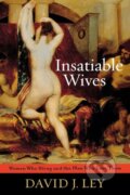Kniha: Insatiable Wives (David J. Ley). Rowman & Littlefield, 2012