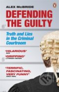 Kniha: Defending the Guilty (Alex Mcbride). Penguin Books, 2011