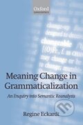 Kniha: Meaning Change in Grammaticalization An Enquiry into Semantic Reanalysis (Paperback) (Regine Eckardt). OUP Oxford, 2008