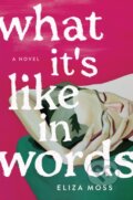 Kniha: What It's Like in Words (Eliza Moss)