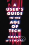 Kniha: A User's Guide to the Age of Tech (Grant Wythoff)
