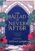 Kniha: The Ballad of Never After (Stephanie Garber)