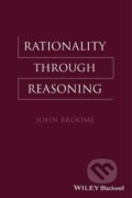 Kniha: Broome, J: Rationality Through Reasoning (John Broome). Wiley-Blackwell, 2013