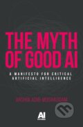 Kniha: The myth of good AI (Arshin Adib-Moghaddam)